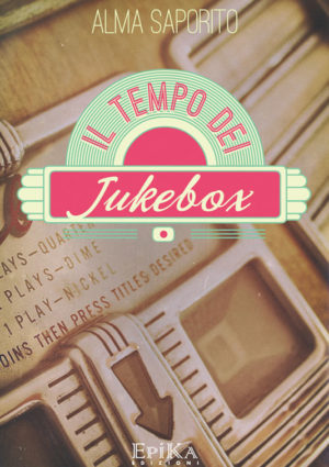 Il tempo dei jukebox - Alma Saporito